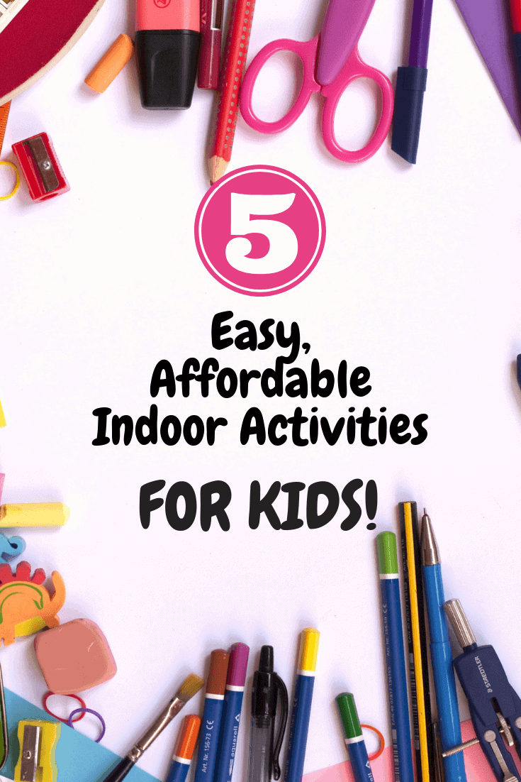 5 Easy & Affordable Indoor Activities for Kids!