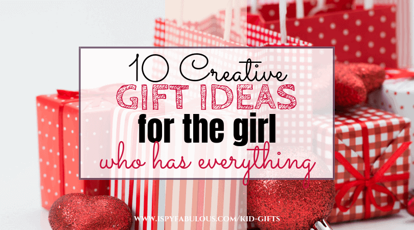 10 Creative Gift Ideas for the Girl Who Has Everything!