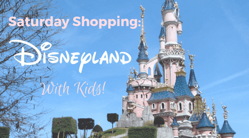 Saturday Shopping: Disneyland With Kids!