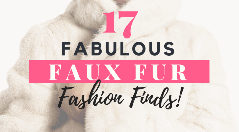 17 Fabulous Faux Fur Fashion Finds