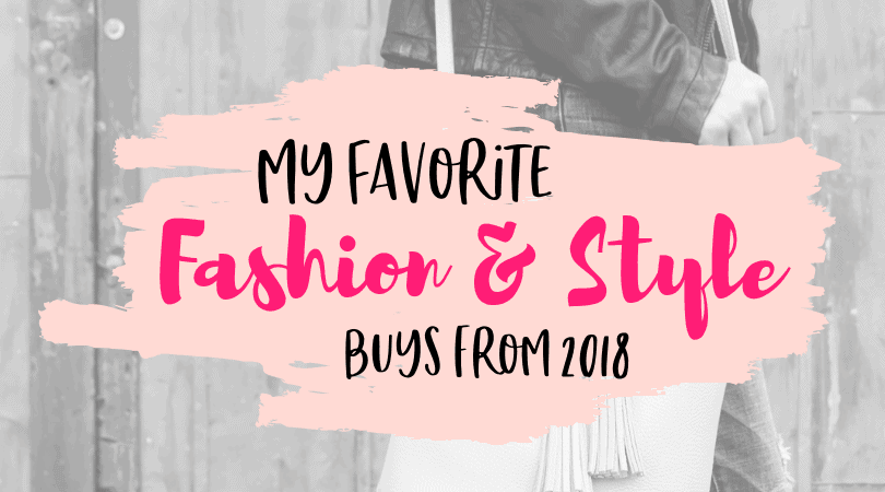 My Favorite Fashion & Style Purchases of 2018