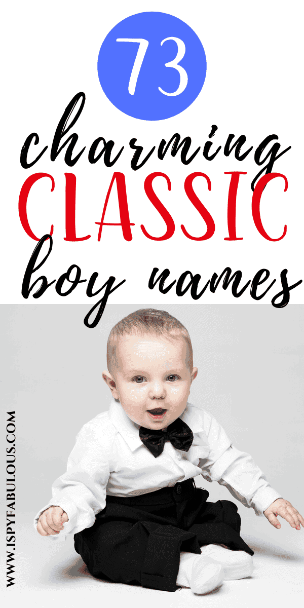 73 Charming Classic Boy Names That Never Go Out of Style! I Spy Fabulous